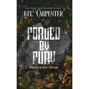 Forged by Fury: Demons of New Chicago: Discreet Edition -- Kel Carpenter